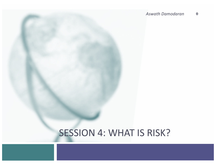 session 4 what is risk risk is ubiquitous and has always