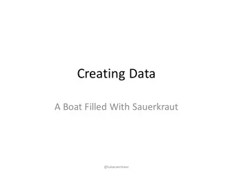 Creating Data  A Boat Filled With Sauerkraut  @lukasvermeer  Lukas Vermeer  Experiments at