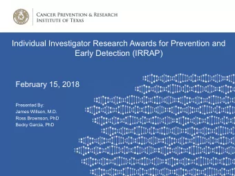 Individual Investigator Research Awards for Prevention and  Early Detection (IRRAP)  February 15,