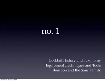no. 1  Cocktail History and Taxonomy  Equipment ,Techniques and Tools  Bourbon and the Sour Family
