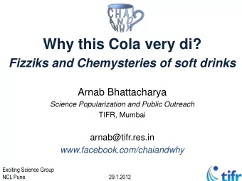 Why this Cola very di?  Fizziks and Chemysteries of soft drinks  Arnab Bhattacharya  Science