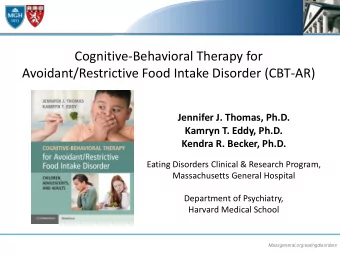 Cognitive-Behavioral Therapy for  Avoidant/Restrictive Food Intake Disorder (CBT-AR)  Jennifer J.