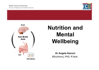 Nutrition and  Mental  Wellbeing  Dr Angela Genoni  BSc(Hons), PhD, R.Nutr.  Edith Cowan University