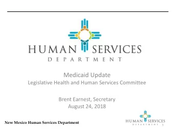 Medicaid Update  Legislative Health and Human Services Committee  Brent Earnest, Secretary  August
