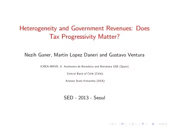 Heterogeneity and Government Revenues: Does  Tax Progressivity Matter?  Nezih Guner, Martin Lopez