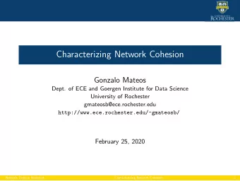Characterizing Network Cohesion  Gonzalo Mateos  Dept. of ECE and Goergen Institute for Data