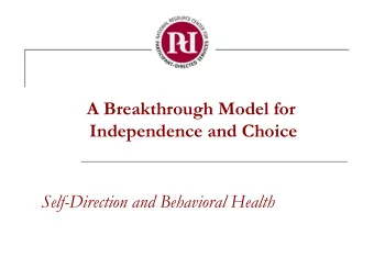 A Breakthrough Model for  Independence and Choice  Self-Direction and Behavioral Health  Welcome
