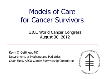 Models of Care for Cancer Survivors  UICC World Cancer Congress  August 30, 2012  Kevin C.