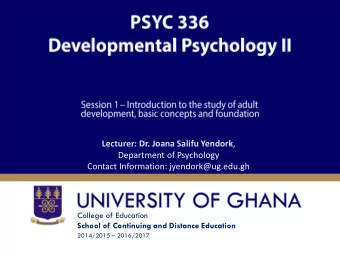 Lecturer: Dr. Joana Salifu Yendork ,  Department of Psychology  Contact Information: