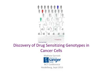 Discovery of Drug Sensitizing Genotypes in Discovery of Drug Sensitizing Genotypes in Cancer Cells