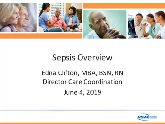 Sepsis Overview  Edna Clifton, MBA, BSN, RN  Director Care Coordination  June 4, 2019  Centers for