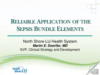 R ELIABLE A PPLICATION OF THE S EPSIS B UNDLE E LEMENTS  North Shore-LIJ Health System  Martin E.