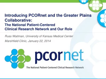 Introducing PCORnet and the Greater Plains  Collaborative:  The National Patient-Centered Clinical