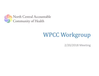 WPCC Workgroup  2/20/2018 Meeting  Todays Agenda  1. Introductions  2. Medicaid Transformation