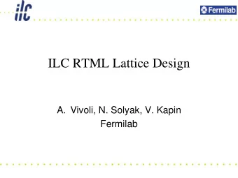 ILC RTML Lattice Design  A. Vivoli, N. Solyak, V. Kapin  Fermilab  OUTLINE  RTML Layout