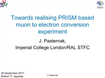 Towards realising PRISM based  muon to electron conversion  experiment  J. Pasternak,  Imperial