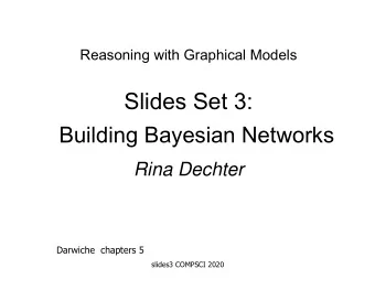 Slides Set 3:  Building Bayesian Networks  Rina Dechter  Darwiche chapters 5  slides3 COMPSCI 2020