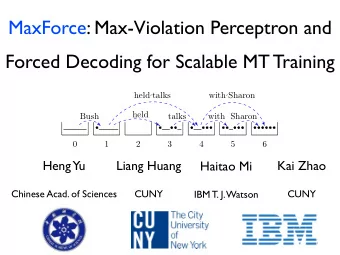 MaxForce: Max-Violation Perceptron and  Forced Decoding for Scalable MT Training held talks with