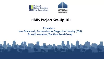 HMIS Project Set-Up 101  Presenters  Joan Domenech, Corporation for Supportive Housing (CSH)  Brian
