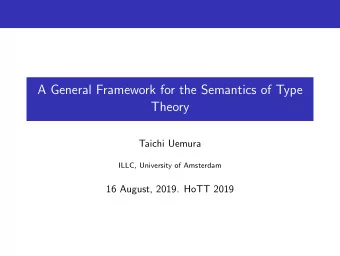 A General Framework for the Semantics of Type  Theory  Taichi Uemura  ILLC, University of Amsterdam