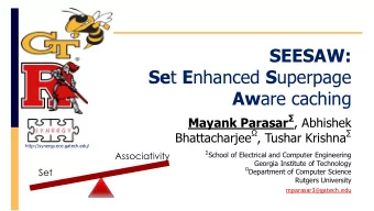 SEESAW: Se t E nhanced S uperpage Aw are caching Mayank Parasar  , Abhishek Bhattacharjee  ,