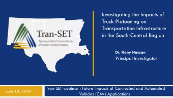 Truck Platooning on  Transportation Infrastructure  in the South-Central Region  Dr. Hany Hassan