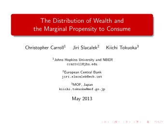 The Distribution of Wealth and  the Marginal Propensity to Consume Christopher Carroll 1 Jiri