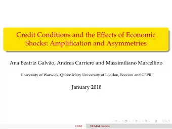 Credit Conditions and the Effects of Economic  Shocks: Amplification and Asymmetries  Ana Beatriz