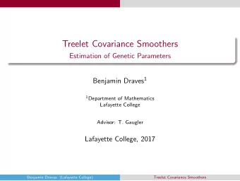 Treelet Covariance Smoothers  Estimation of Genetic Parameters Benjamin Draves 1 1 Department of