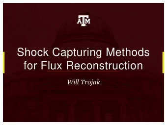 for Flux Reconstruction  Will Trojak  Scope  Why Shock Capturing?  Invariance Preserving