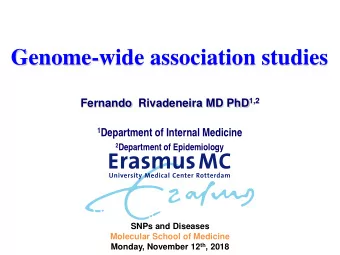 Genome-wide association studies Fernando  Rivadeneira MD PhD 1,2 1 Department of Internal Medicine
