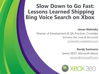 Slow Down to Go Fast:  Lessons Learned Shipping Bing Voice Search on Xbox  James Waletzky  Director