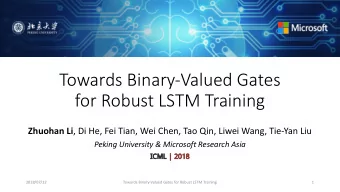 Towards Binary-Valued Gates  for Robust LSTM Training Zhuohan Li , Di He, Fei Tian, Wei Chen, Tao
