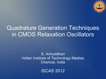 Quadrature Generation Techniques  in CMOS Relaxation Oscillators  S. Aniruddhan  Indian Institute