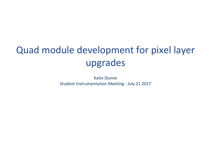quad module development for pixel layer upgrades