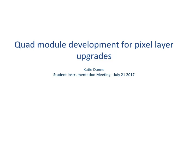 quad module development for pixel layer upgrades