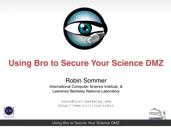 Using Bro to Secure Your Science DMZ  Robin Sommer  International Computer Science Institute, &amp;