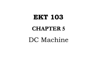 EKT 103  KT 103  CHAPTER  CHAPTER 5  5  DC Machine  Contents  Contents   Overview of Direct