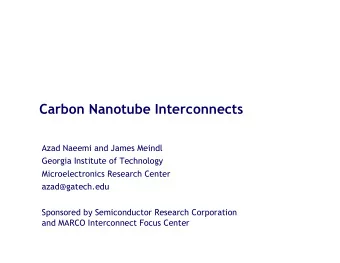 Carbon Nanotube Interconnects  Azad Naeemi and James Meindl  Georgia Institute of Technology