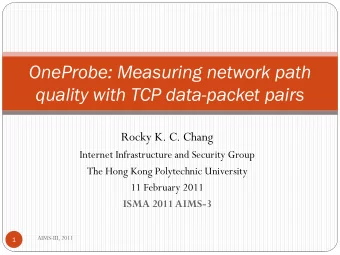 OneProbe: Measuring network path  quality with TCP data-packet pairs  Rocky K. C. Chang  Internet