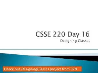 Designing Classes Check out DesigningClasses project from SVN  It starts with good classes }
