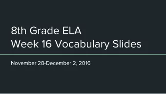 8th Grade ELA  Week 16 Vocabulary Slides  November 28-December 2, 2016  1. ETHICAL -- inference