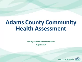 Adams County Community  Health Assessment  Survey and Indicator Summaries  August 2018  Data Center