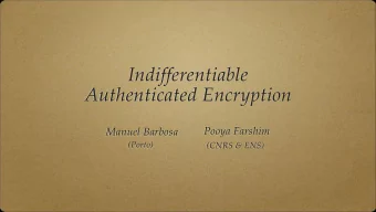 Indifferentiable   Authenticated Encryption  Pooya Farshim Manuel Barbosa   (Porto)  (CNRS