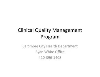 Clinical  Quality  Management    Program    Bal4more  City  Health  Department
