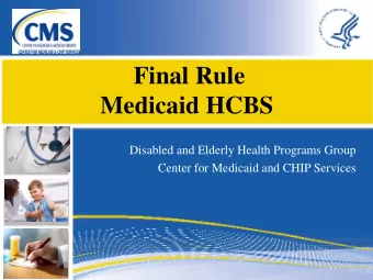 Final Rule  Medicaid HCBS  Disabled and Elderly Health Programs Group  Center for Medicaid and CHIP