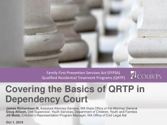 Covering the Basics of QRTP in  Dependency Court James Richardson III, Assistant Attorney General,