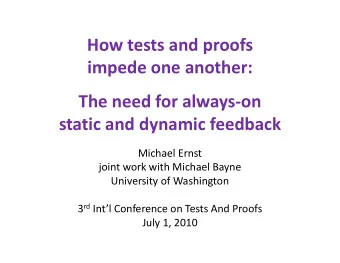 How tests and proofs  impede one another:  The need for always-on  static and dynamic feedback