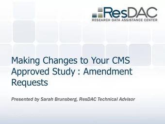 Making Changes to Your CMS  Approved Study : Amendment  Requests  Presented by Sarah Brunsberg,