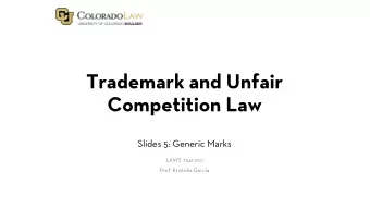 Trademark and Unfair  Competition Law  Slides 5: Generic Marks  LAWS 7341-001  Prof. Kristelia